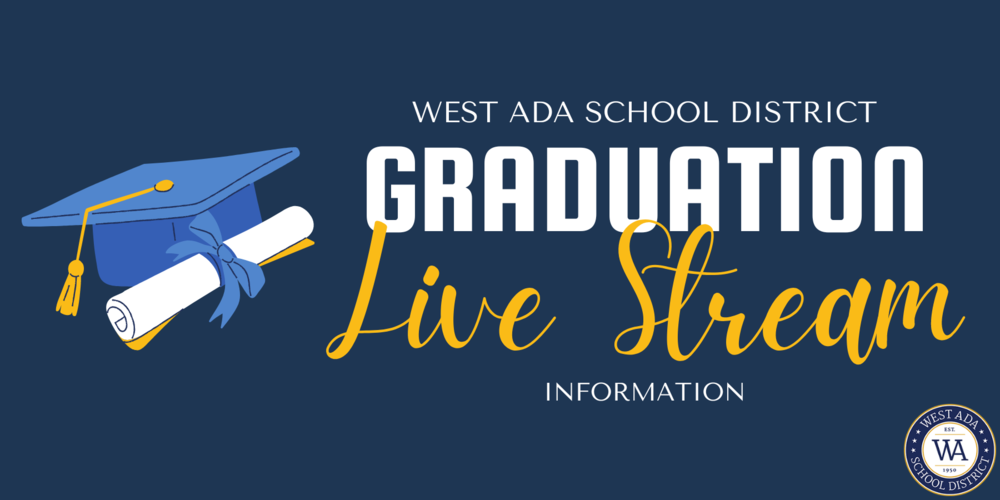 Image of a graduation cap and diploma on the left of the image, text on the right reads: WEST ADA SCHOOL DISTRICT GRADUATION Live Stream INFORMATION
