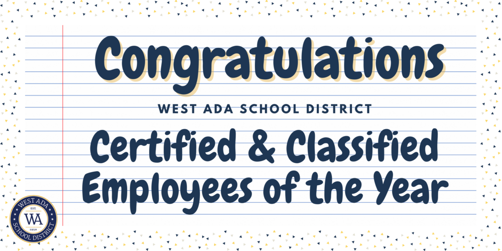 Congratulations West Ada School District Certified & Classified Employees of the Year